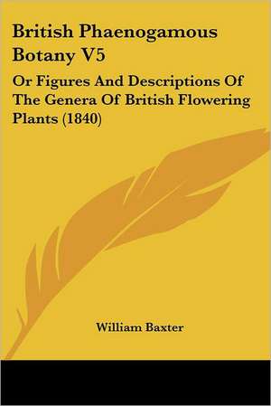 British Phaenogamous Botany V5 de William Baxter