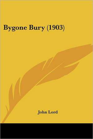 Bygone Bury (1903) de John Lord