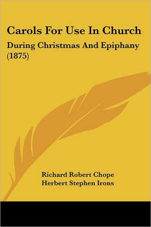 Carols For Use In Church de Richard Robert Chope