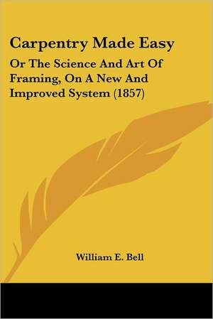 Carpentry Made Easy de William E. Bell