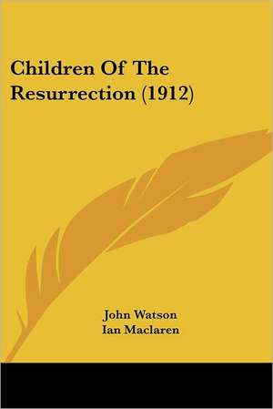 Children Of The Resurrection (1912) de John Watson