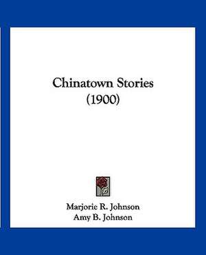 Chinatown Stories (1900) de Marjorie R. Johnson