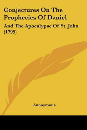 Conjectures On The Prophecies Of Daniel de Anonymous