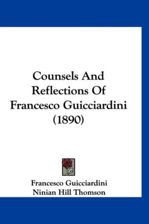 Counsels And Reflections Of Francesco Guicciardini (1890) de Francesco Guicciardini