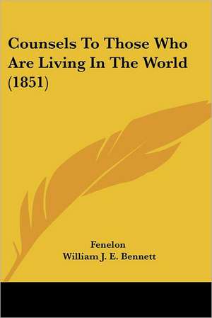 Counsels To Those Who Are Living In The World (1851) de Fenelon