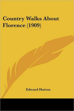 Country Walks About Florence (1909) de Edward Hutton