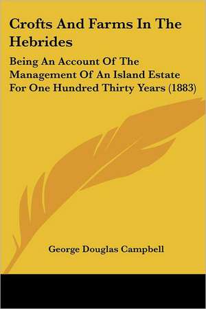 Crofts And Farms In The Hebrides de George Douglas Campbell