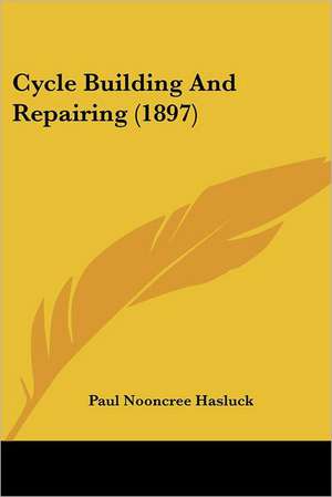 Cycle Building And Repairing (1897) de Paul Nooncree Hasluck