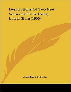 Descriptions Of Two New Squirrels From Trong, Lower Siam (1900) de Gerrit Smith Miller Jr.