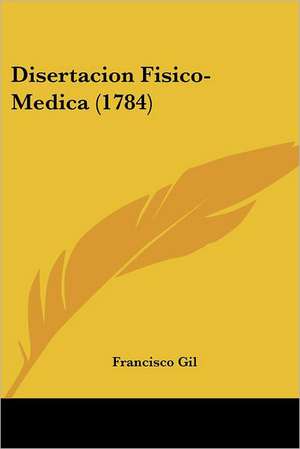 Disertacion Fisico-Medica (1784) de Francisco Gil