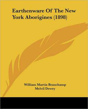 Earthenware Of The New York Aborigines (1898) de William Martin Beauchamp