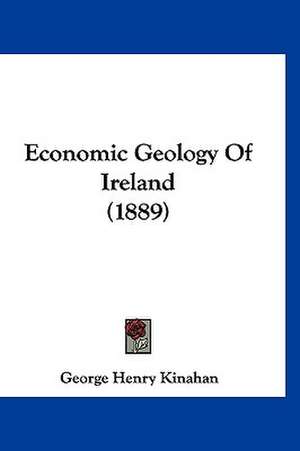 Economic Geology Of Ireland (1889) de George Henry Kinahan