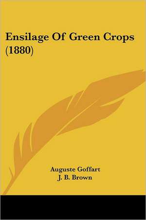 Ensilage Of Green Crops (1880) de Auguste Goffart