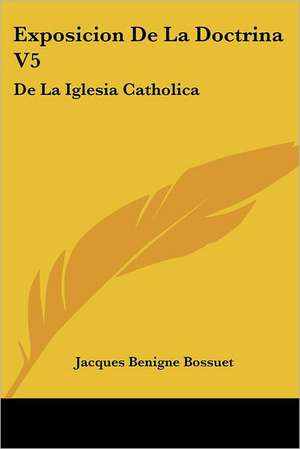 Exposicion De La Doctrina V5 de Jacques Benigne Bossuet