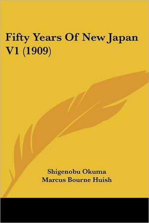 Fifty Years Of New Japan V1 (1909) de Shigenobu Okuma