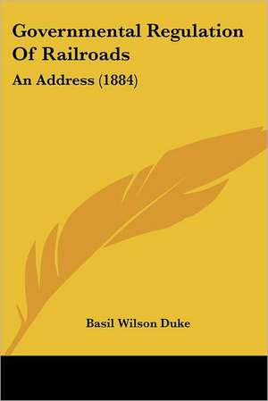 Governmental Regulation Of Railroads de Basil Wilson Duke