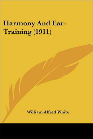 Harmony And Ear-Training (1911) de William Alfred White