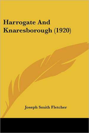 Harrogate And Knaresborough (1920) de Joseph Smith Fletcher