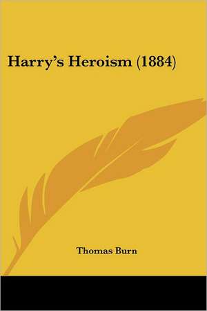 Harry's Heroism (1884) de Thomas Burn