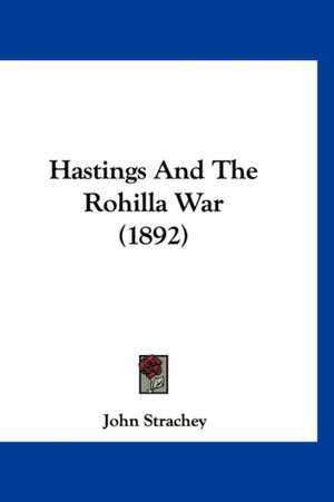 Hastings And The Rohilla War (1892) de John Strachey