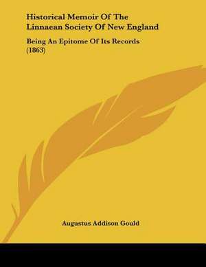 Historical Memoir Of The Linnaean Society Of New England de Augustus Addison Gould