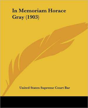 In Memoriam Horace Gray (1903) de United States Supreme Court Bar