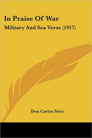 In Praise Of War de Don Carlos Seitz