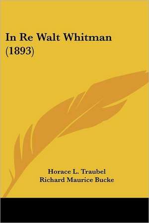 In Re Walt Whitman (1893) de Richard Maurice Bucke