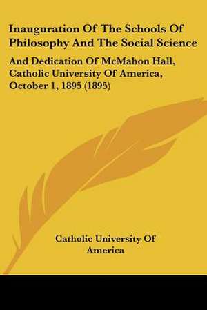 Inauguration Of The Schools Of Philosophy And The Social Science de Catholic University Of America