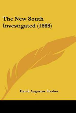 The New South Investigated (1888) de David Augustus Straker