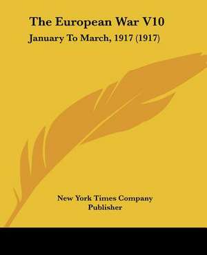 The European War V10 de New York Times Company Publisher