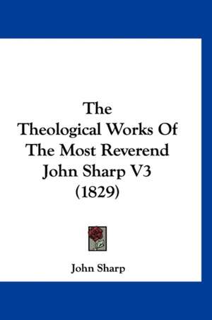 The Theological Works Of The Most Reverend John Sharp V3 (1829) de John Sharp