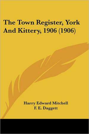 The Town Register, York And Kittery, 1906 (1906) de Harry Edward Mitchell