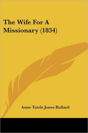 The Wife For A Missionary (1834) de Anne Tuttle Jones Bullard