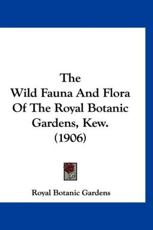 The Wild Fauna And Flora Of The Royal Botanic Gardens, Kew. (1906) de Royal Botanic Gardens