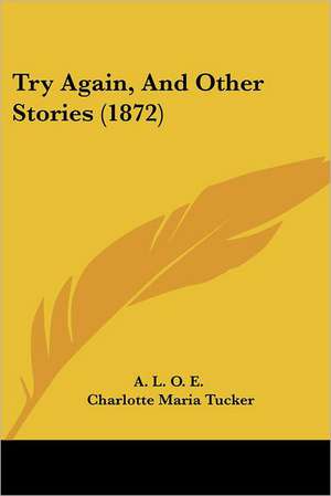 Try Again, And Other Stories (1872) de A. L. O. E.