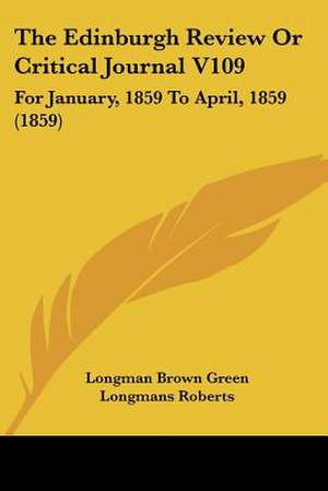 The Edinburgh Review Or Critical Journal V109 de Longman Brown Green Longmans Roberts