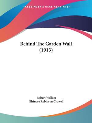 Behind The Garden Wall (1913) de Robert Wallace