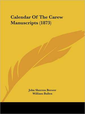 Calendar Of The Carew Manuscripts (1873) de John Sherren Brewer