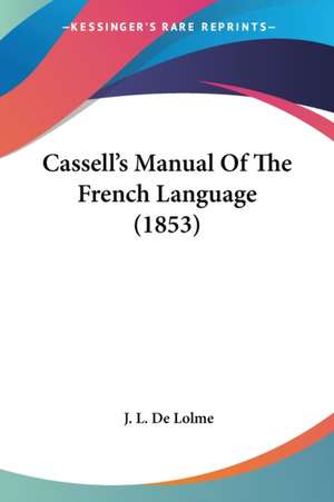 Cassell's Manual Of The French Language (1853) de J. L. De Lolme