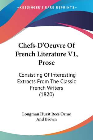 Chefs-D'Oeuvre Of French Literature V1, Prose de Longman Hurst Rees Orme And Brown