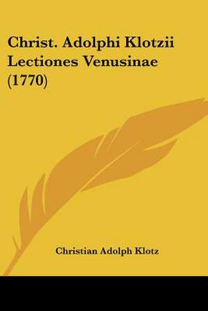 Christ. Adolphi Klotzii Lectiones Venusinae (1770) de Christian Adolph Klotz