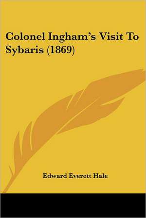 Colonel Ingham's Visit To Sybaris (1869) de Edward Everett Hale