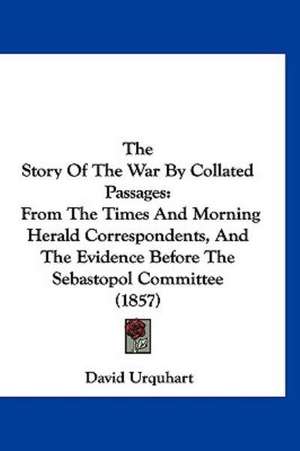 The Story Of The War By Collated Passages de David Urquhart