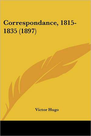 Correspondance, 1815-1835 (1897) de Victor Hugo