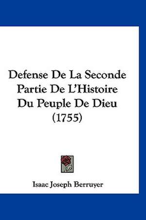 Defense De La Seconde Partie De L'Histoire Du Peuple De Dieu (1755) de Isaac Joseph Berruyer