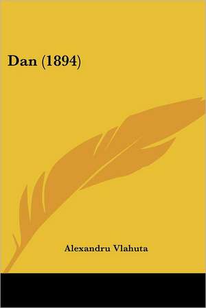 Dan (1894) de Alexandru Vlahuta