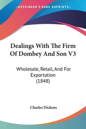 Dealings With The Firm Of Dombey And Son V3 de Charles Dickens