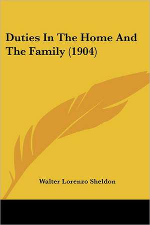 Duties In The Home And The Family (1904) de Walter Lorenzo Sheldon