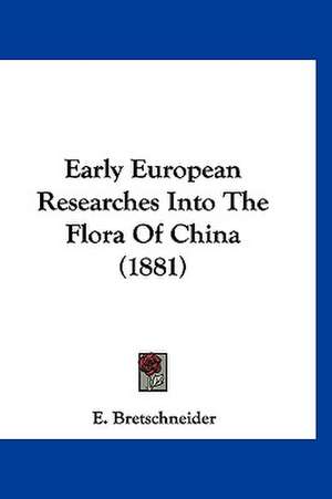 Early European Researches Into The Flora Of China (1881) de E. Bretschneider